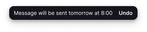 Undo button to cancel scheduling a message immediately after you've scheduled it